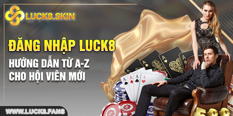 Đăng nhập LUCK8 - Hướng dẫn từ A-Z cho hội viên mới