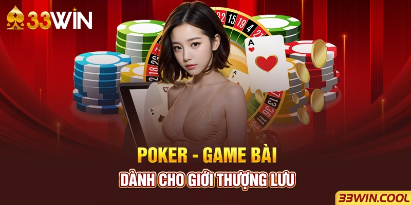 Poker - Game bài dành cho giới thượng lưu