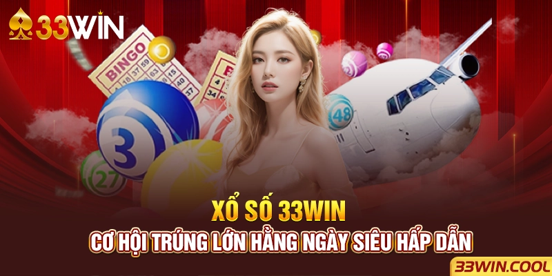 Xổ Số 33win - Cơ Hội Trúng Lớn Hằng Ngày Siêu Hấp Dẫn