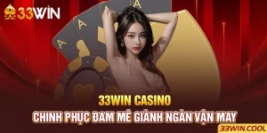 33win Casino – Chinh Phục Đam Mê Giành Ngàn Vận May